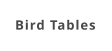 Bird Tables