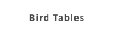 Bird Tables
