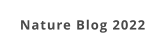 Nature Blog 2022