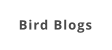 Bird Blogs