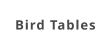 Bird Tables