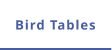 Bird Tables