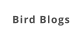 Bird Blogs