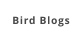 Bird Blogs