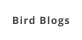 Bird Blogs