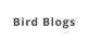 Bird Blogs