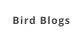 Bird Blogs